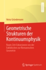 Geometrische Strukturen der Kontinuumsphysik : Raum-Zeit-Exkursionen von der Euklidischen zur Riemannschen Geometrie - eBook