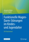 Funktionelle Magen-Darm-Storungen im Kindes- und Jugendalter : Ein Praxismanual - eBook