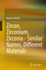 Zircon, Zirconium, Zirconia - Similar Names, Different Materials - eBook