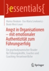 Angst in Organisationen - mit emotionaler Authentizitat zum Fuhrungserfolg : Ein psychodynamischer Reader fur Fuhrungskrafte, Coaches und Coaching-Verantwortliche - eBook