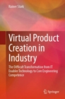 Virtual Product Creation in Industry : The Difficult Transformation from IT Enabler Technology to Core Engineering Competence - eBook