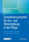 Simulationsszenarien fur Aus- und Weiterbildung in der Pflege : Mit ausgearbeiteten Szenarien fur die praktische Umsetzung - eBook