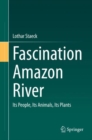 Fascination Amazon River : Its People, Its Animals, Its Plants - eBook
