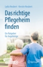 Das richtige Pflegeheim finden : Ein Ratgeber fur Angehorige - eBook