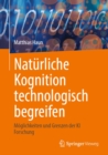 Naturliche Kognition technologisch begreifen : Moglichkeiten und Grenzen der KI Forschung - eBook