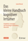 Das kleine Handbuch kognitiver Irrtumer : Denkfehler vermeiden - mit Psychologie & Verhaltensokonomik - eBook