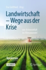 Landwirtschaft -  Wege aus der Krise : von Artenvielfalt bis Klimawandel - eBook