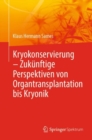 Kryokonservierung -  Zukunftige Perspektiven von Organtransplantation bis Kryonik - eBook
