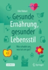 Gesunde Ernahrung, gesunder Lebensstil : Was schadet uns, was tut uns gut? - eBook