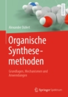 Organische Synthesemethoden : Grundlagen, Mechanismen und Anwendungen - eBook