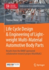 Life Cycle Design & Engineering of Lightweight Multi-Material Automotive Body Parts : Results from the BMBF sponsored collaborative research project MultiMaK2 - eBook