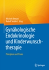 Gynakologische Endokrinologie und Kinderwunschtherapie : Prinzipien und Praxis - eBook