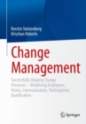 Change Management : Successfully Shaping Change Processes - Mobilizing Employees. Vision, Communication, Participation, Qualification - Book