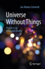 Universe Without Things : Physics in an Intangible Reality - Book