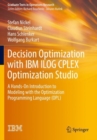 Decision Optimization with IBM ILOG CPLEX Optimization Studio : A Hands-On Introduction to Modeling with the Optimization Programming Language (OPL) - Book