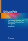 Unlearn Pain : The Successful Techniques And Exercises Of Psychological Pain Management - Book