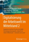 Digitalisierung der Arbeitswelt im Mittelstand 2 : Ergebnisse und Best Practice des BMBF-Forschungsschwerpunkts "Zukunft der Arbeit: Mittelstand - innovativ und sozial" - eBook