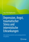 Depression, Angst, traumatischer Stress und internistische Erkrankungen : Eine psychosomatische und somatopsychische Perspektive - eBook