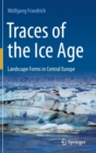 Traces of the Ice Age : Landscape Forms in Central Europe - Book