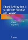 Fit and Healthy from 1 to 100 with Nutrition and Exercise : Current Medical Knowledge on Health - Book