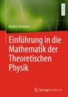 Einfuhrung in die Mathematik der Theoretischen Physik - eBook