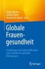 Globale Frauengesundheit : Gynakologie und Geburtshilfe unter unterschiedlichen globalen Bedingungen - eBook