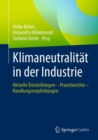 Klimaneutralitat in der Industrie : Aktuelle Entwicklungen - Praxisberichte - Handlungsempfehlungen - eBook