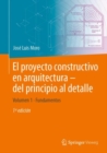 El proyecto constructivo en arquitectura - del principio al detalle : Volumen 1 Fundamentos - eBook