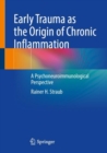 Early Trauma as the Origin of Chronic Inflammation : A Psychoneuroimmunological Perspective - Book
