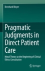 Pragmatic Judgments in Direct Patient Care : Moral Theory at the Beginning of Clinical Ethics Consultation - Book