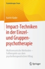 Impact-Techniken in der Einzel- und Gruppenpsychotherapie : Multisensorische Methoden - Fallbeispiele aus dem psychotherapeutischen Alltag - eBook