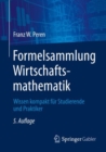 Formelsammlung Wirtschaftsmathematik : Wissen kompakt fur Studierende und Praktiker - eBook