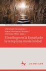 El teologo en la Espana de la temprana modernidad : Formas de vida seculares y espirituales. Impacto politico, social y estetico - eBook