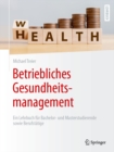 Betriebliches Gesundheitsmanagement : Ein Lehrbuch fur Bachelor- und Masterstudierende sowie Berufstatige - eBook