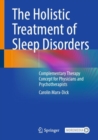 The Holistic Treatment of Sleep Disorders : Complementary Therapy Concept for Physicians and Psychotherapists - Book