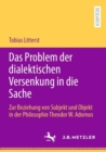 Das Problem der dialektischen Versenkung in die Sache : Zur Beziehung von Subjekt und Objekt in der Philosophie Theodor W. Adornos - eBook