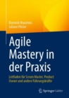 Agile Mastery in der Praxis : Leitfaden fur Scrum Master, Product Owner und andere Fuhrungskrafte - eBook