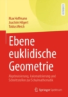 Ebene euklidische Geometrie : Algebraisierung, Axiomatisierung und Schnittstellen zur Schulmathematik - eBook