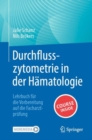 Durchflusszytometrie in der Hamatologie : Lehrbuch fur die Vorbereitung auf die Facharztprufung - eBook