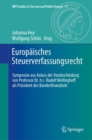 Europaisches Steuerverfassungsrecht : Symposion aus Anlass der Verabschiedung von Professor Dr. h.c. Rudolf Mellinghoff als Prasident des Bundesfinanzhofs - eBook