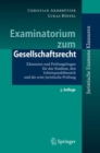 Examinatorium zum Gesellschaftsrecht : Klausuren und Prufungsfragen fur das Studium, den Schwerpunktbereich und die erste juristische Prufung - eBook