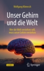 Unser Gehirn und die Welt : Wer die Welt verstehen will, muss unser Gehirn verstehen - eBook