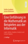 Eine Einfuhrung in die Mathematik an Beispielen aus der Informatik : Logik, Zahlen, Graphen, Analysis und Lineare Algebra - eBook