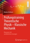 Prufungstraining Theoretische Physik - Klassische Mechanik : Klausuren mit ausfuhrlichen Losungen - eBook