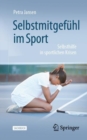 Selbstmitgefuhl im Sport : Selbsthilfe in sportlichen Krisen - eBook