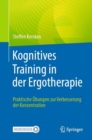 Kognitives Training in der Ergotherapie : Praktische Ubungen zur Verbesserung der Konzentration - eBook