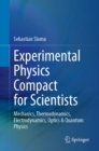 Experimental Physics Compact for Scientists : Mechanics, Thermodynamics, Electrodynamics, Optics & Quantum Physics - eBook