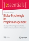 Risiko-Psychologie im Projektmanagement : Strategien fur erfolgreiches Risiko- und Krisenmanagement in Projekten - eBook