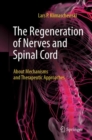 The Regeneration of Nerves and Spinal Cord : About Mechanisms and Therapeutic Approaches - Book