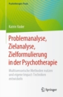 Problemanalyse, Zielanalyse, Zielformulierung in der Psychotherapie : Multisensorische Methoden nutzen und eigene Impact-Techniken entwickeln - eBook